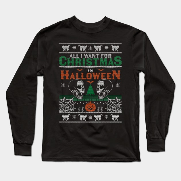All I Want for Christmas is Halloween Ugly Christmas Sweater Long Sleeve T-Shirt by OrangeMonkeyArt